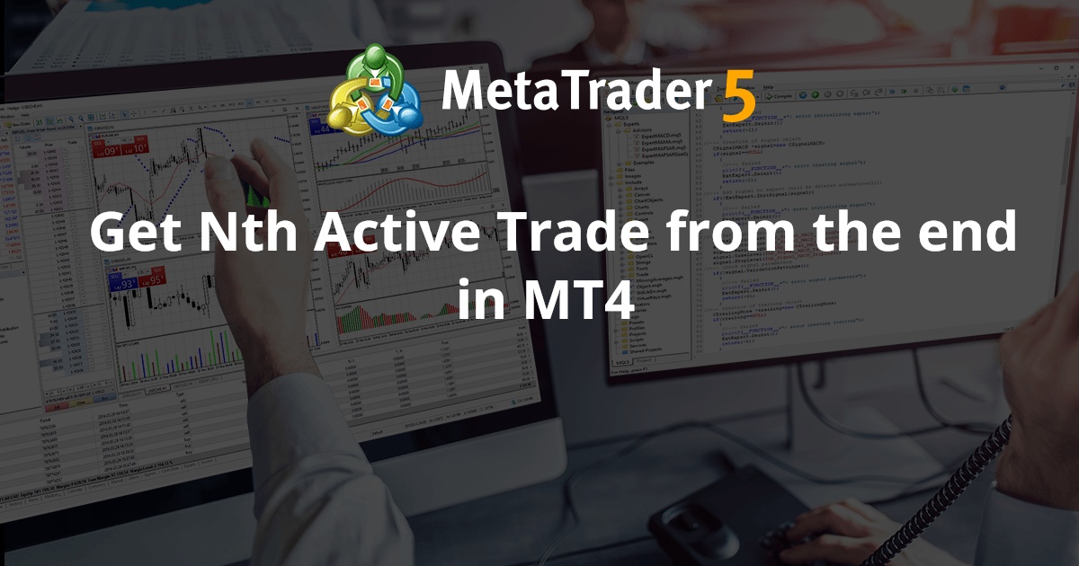 在 MT4 中从末尾获取第 N 个活跃交易 - MetaTrader 4 专家