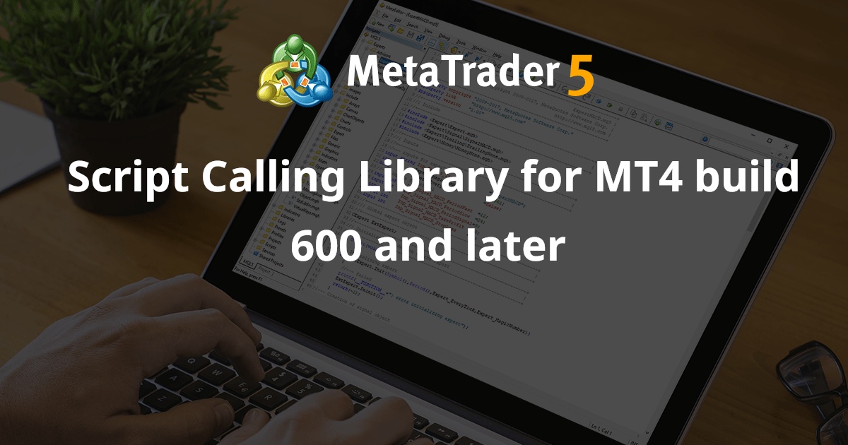 MT4 build 600 及更高版本的脚本调用库 - MetaTrader 4 的库