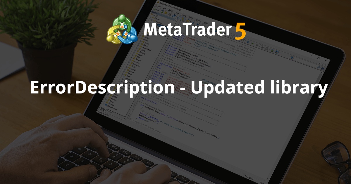 ErrorDescription - 更新的库 - MetaTrader 5 的库