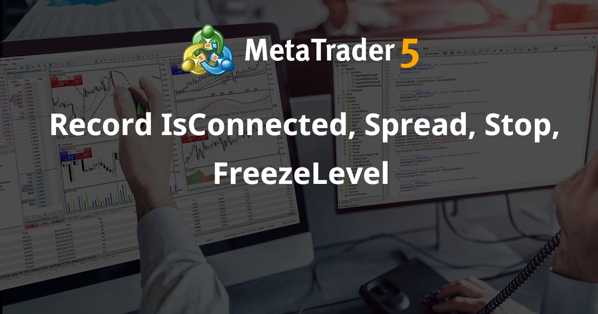 Record IsConnected、Spread、Stop、FreezeLevel - MetaTrader 4 专家