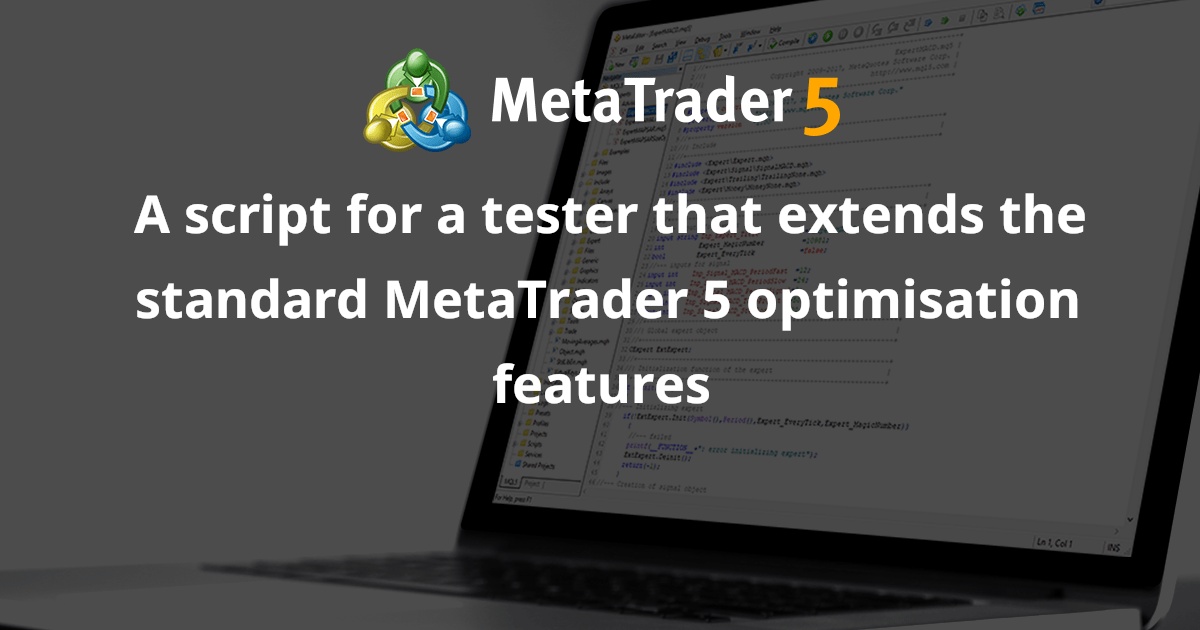 用于扩展标准 MetaTrader 5 优化功能的测试程序脚本 - script for MetaTrader 5