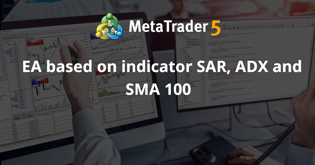 基于 SAR、ADX 和 SMA 100 指标的 EA - MetaTrader 5 专家