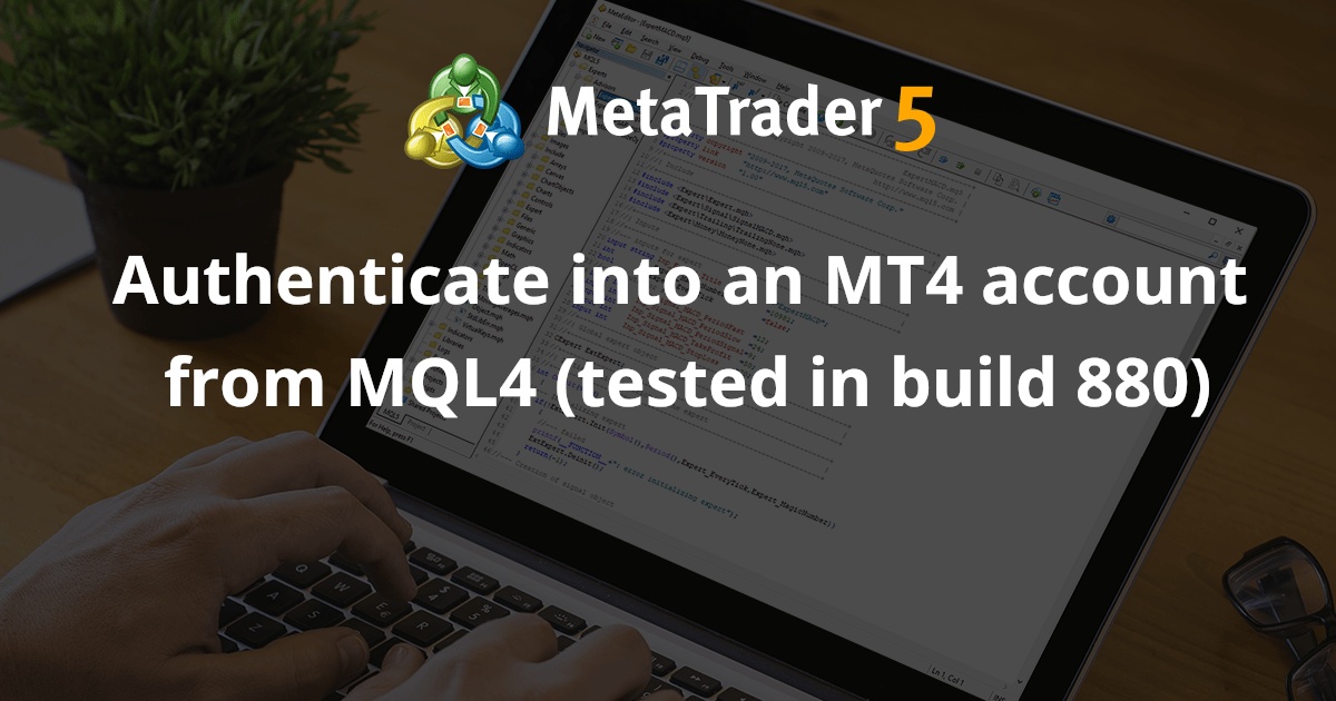 从 MQL4 验证 MT4 账户（在版本 880 中测试） - MetaTrader 4 库